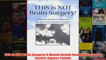 Download PDF  This is NOT Brain Surgery A Mental Health Companion for the Gastric Bypass Patient FULL FREE