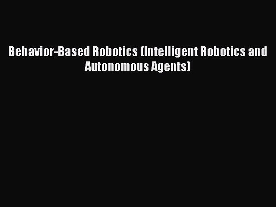 [PDF Download] Behavior-Based Robotics (Intelligent Robotics and Autonomous Agents) [Download]