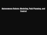 [PDF Download] Autonomous Robots: Modeling Path Planning and Control [PDF] Online