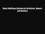 [PDF Download] Smart Buildings Systems for Architects Owners and Builders [Download] Full Ebook