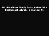 Make-Ahead Paleo: Healthy Gluten- Grain- & Dairy-Free Recipes Ready When & Where You Are Free
