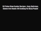 101 Paleo Slow Cooker Recipes : Easy Delicious Gluten-free Hands-Off Cooking For Busy People