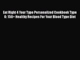 Eat Right 4 Your Type Personalized Cookbook Type O: 150  Healthy Recipes For Your Blood Type