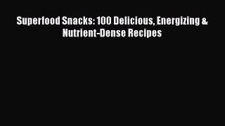 Superfood Snacks: 100 Delicious Energizing & Nutrient-Dense Recipes  Free Books