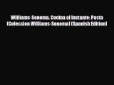 [PDF Download] Williams-Sonoma. Cocina al Instante: Pasta (Coleccion Williams-Sonoma) (Spanish
