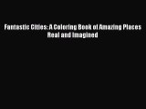 Fantastic Cities: A Coloring Book of Amazing Places Real and Imagined  Free Books