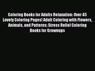 Download Video: Coloring Books for Adults Relaxation: Over 45 Lovely Coloring Pages! Adult Coloring with Flowers