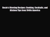 [PDF Download] Rosie's Riveting Recipes: Cooking Cocktails and Kitchen Tips from 1940s America