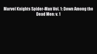 (PDF Download) Marvel Knights Spider-Man Vol. 1: Down Among the Dead Men: v. 1 Download