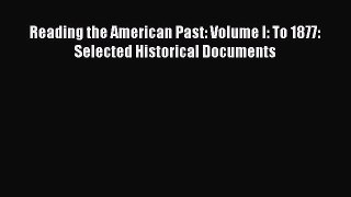 (PDF Download) Reading the American Past: Volume I: To 1877: Selected Historical Documents