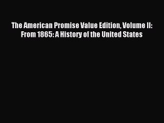 (PDF Download) The American Promise Value Edition Volume II: From 1865: A History of the United