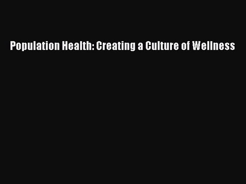 (PDF Download) Population Health: Creating a Culture of Wellness Read Online