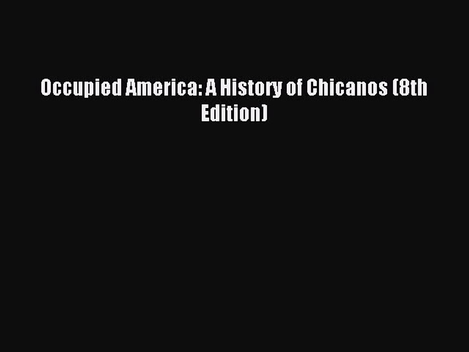 (PDF Download) Occupied America: A History of Chicanos (8th Edition) PDF
