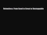 (PDF Download) Relentless: From Good to Great to Unstoppable PDF