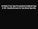 Eat Right 4 Your Type Personalized Cookbook Type A: 150  Healthy Recipes For Your Blood Type