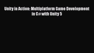 Unity in Action: Multiplatform Game Development in C# with Unity 5  Free Books