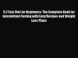 5:2 Fast Diet for Beginners: The Complete Book for Intermittent Fasting with Easy Recipes and