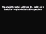 The Adobe Photoshop Lightroom CC / Lightroom 6 Book: The Complete Guide for Photographers