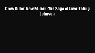 (PDF Download) Crow Killer New Edition: The Saga of Liver-Eating Johnson Read Online
