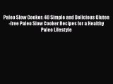 Paleo Slow Cooker: 40 Simple and Delicious Gluten-free Paleo Slow Cooker Recipes for a Healthy