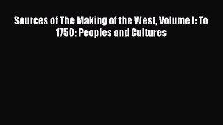 (PDF Download) Sources of The Making of the West Volume I: To 1750: Peoples and Cultures Read