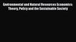 Environmental and Natural Resources Economics: Theory Policy and the Sustainable Society  Free