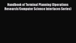 Handbook of Terminal Planning (Operations Research/Computer Science Interfaces Series)  Free
