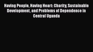 Having People Having Heart: Charity Sustainable Development and Problems of Dependence in Central