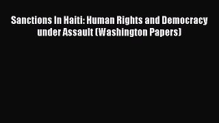 Sanctions In Haiti: Human Rights and Democracy under Assault (Washington Papers) Read Online