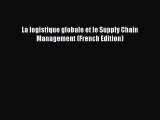[PDF Download] La logistique globale et le Supply Chain Management (French Edition) [Download]