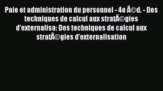 [PDF Download] Paie et administration du personnel - 4e Ã©d. - Des techniques de calcul aux