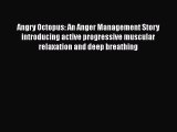 Angry Octopus: An Anger Management Story introducing active progressive muscular relaxation
