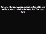 (PDF Download) Wired for Dating: How Understanding Neurobiology and Attachment Style Can Help
