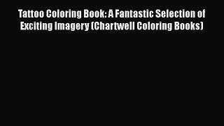Tattoo Coloring Book: A Fantastic Selection of Exciting Imagery (Chartwell Coloring Books)