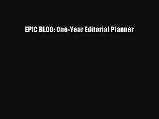 (PDF Download) EPIC BLOG: One-Year Editorial Planner Read Online