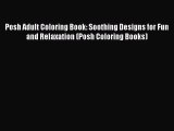 Posh Adult Coloring Book: Soothing Designs for Fun and Relaxation (Posh Coloring Books)  Free
