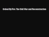 (PDF Download) Ordeal By Fire: The Civil War and Reconstruction PDF