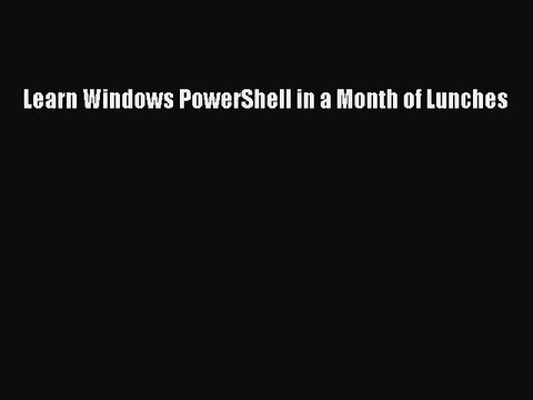 Learn Windows PowerShell in a Month of Lunches PDF Download