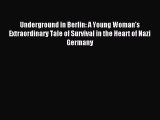 (PDF Download) Underground in Berlin: A Young Woman's Extraordinary Tale of Survival in the