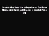 E-Cubed: Nine More Energy Experiments That Prove Manifesting Magic and Miracles Is Your Full-Time
