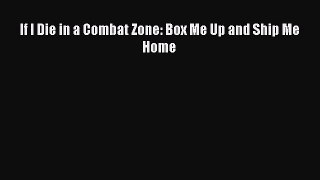 (PDF Download) If I Die in a Combat Zone: Box Me Up and Ship Me Home Read Online
