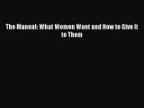 (PDF Download) The Manual: What Women Want and How to Give It to Them Read Online