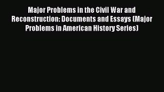 (PDF Download) Major Problems in the Civil War and Reconstruction: Documents and Essays (Major