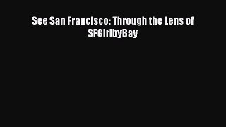 (PDF Download) See San Francisco: Through the Lens of SFGirlbyBay PDF