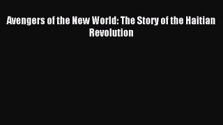 (PDF Download) Avengers of the New World: The Story of the Haitian Revolution Download