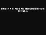 (PDF Download) Avengers of the New World: The Story of the Haitian Revolution Download