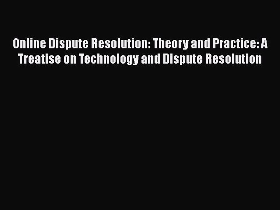 Online Dispute Resolution: Theory and Practice: A Treatise on Technology and Dispute Resolution