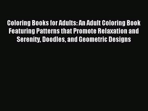 (PDF Download) Coloring Books for Adults: An Adult Coloring Book Featuring Patterns that Promote