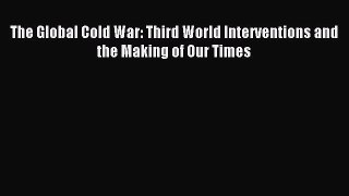 (PDF Download) The Global Cold War: Third World Interventions and the Making of Our Times Download