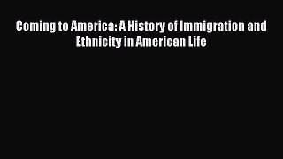 (PDF Download) Coming to America: A History of Immigration and Ethnicity in American Life Read